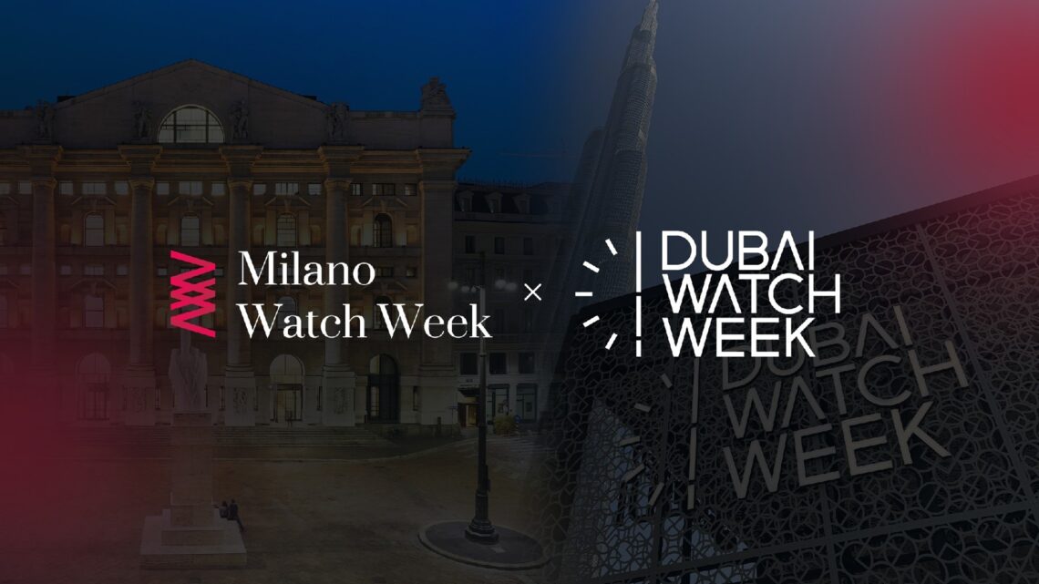 Milano Watch Week and Dubai Watch Week.